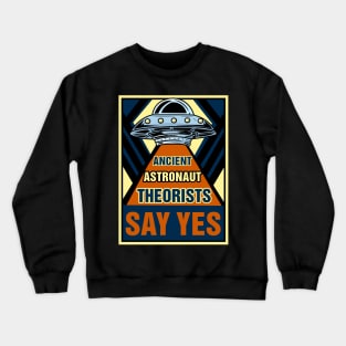 Ancient Astronaut Theorists Say Yes - Alien Ufo Crewneck Sweatshirt